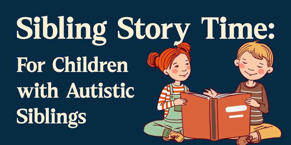 Sibling Story Time: For Children with Autistic Siblings